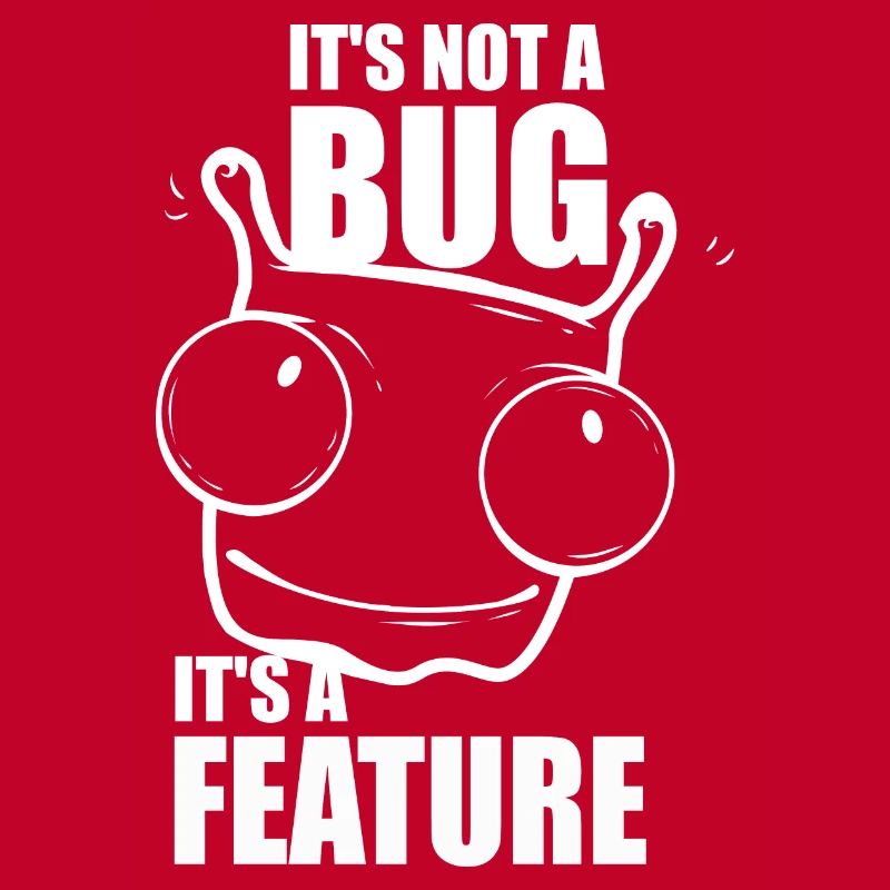 it is not a bug it is a feature - Programmierer