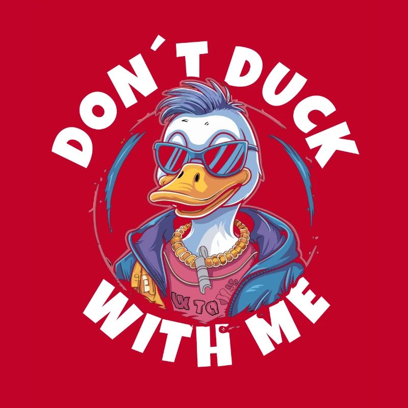 dont duck with me ,