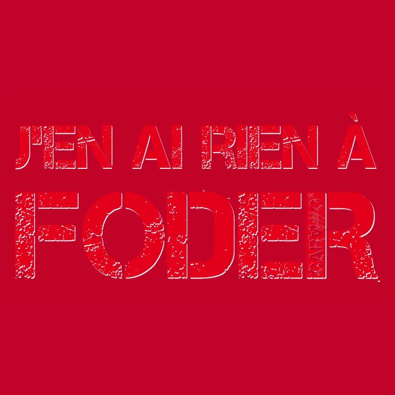 J'en ai rien a foder