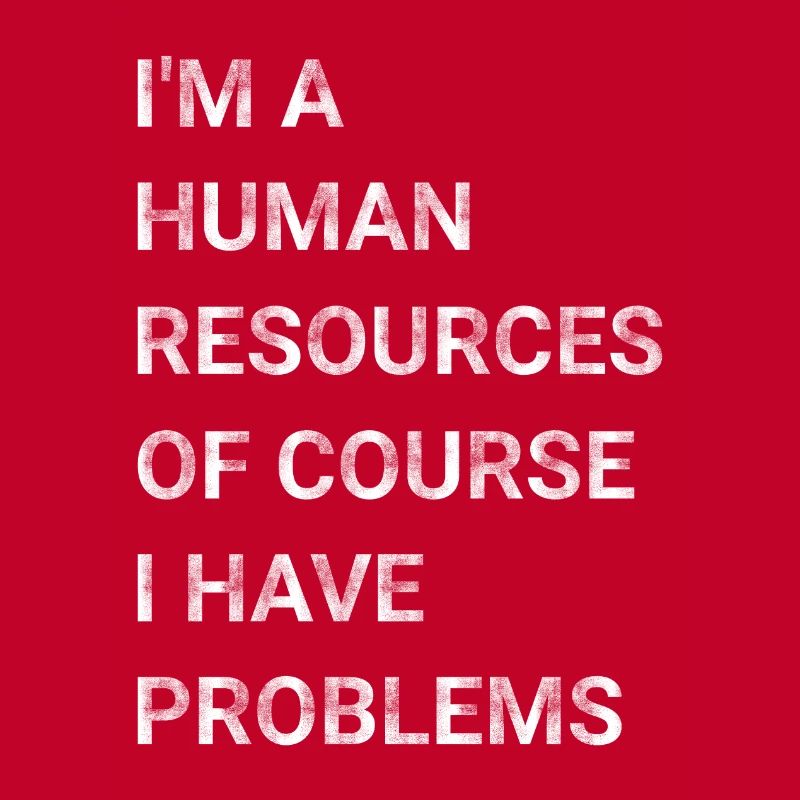 I m A Human Resources Of Course I Have Problems