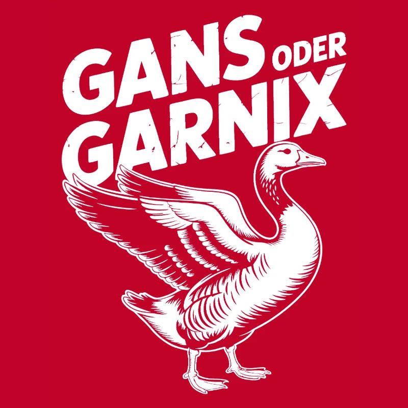Gans oder garnix Gans und lustiger Spruch