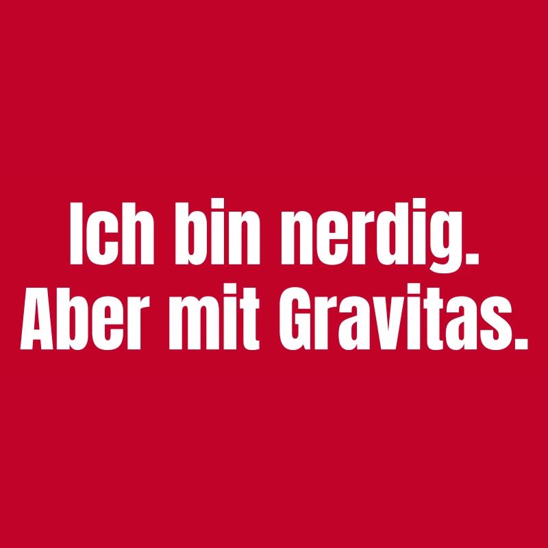 I'm nerdy. But with Gravitas.