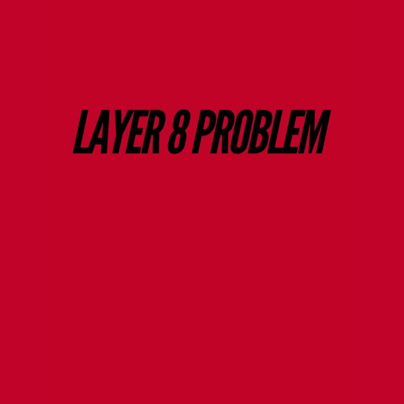 Layer 8 Problem