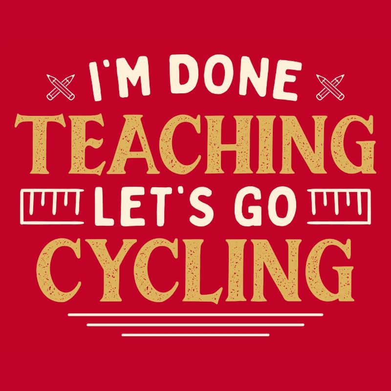 I'm Done Teaching Let's Go Cycling Funny Teacher