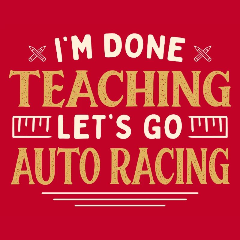 I'm Done Teaching Let's Go Auto Racing Funny