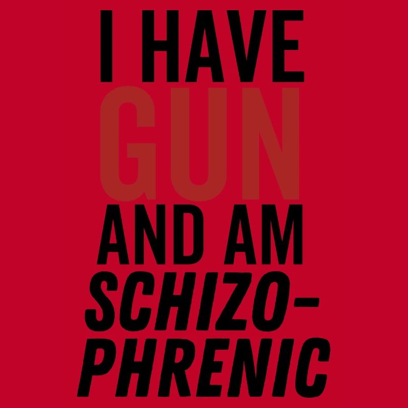 Ich habe eine Waffe und bin schizophren