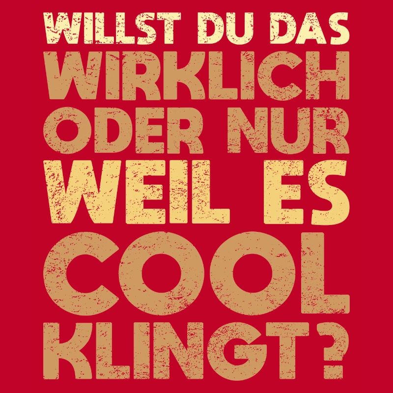 Willst Du Das Wirklich Oder Nur, Weil Es Cool...