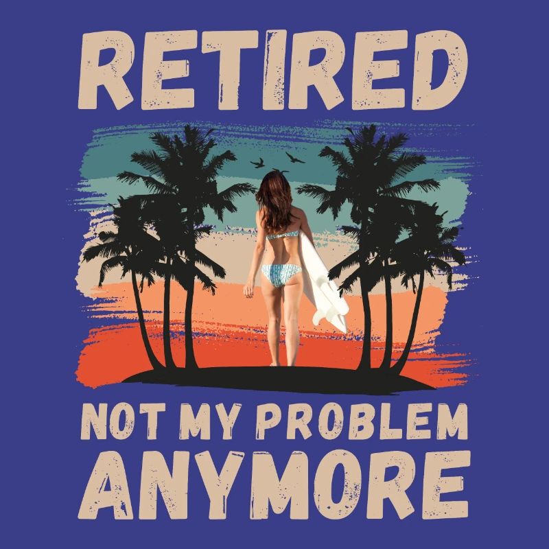 Retired, not my problem anymore