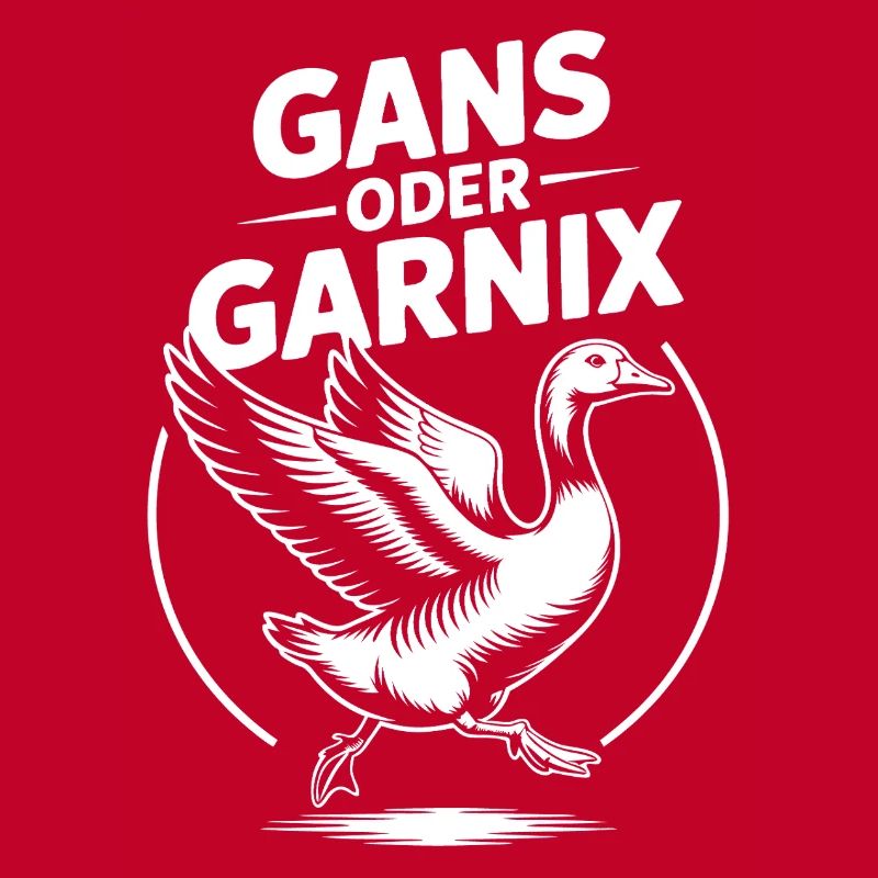Gans oder garnix Gans und lustiger Spruch