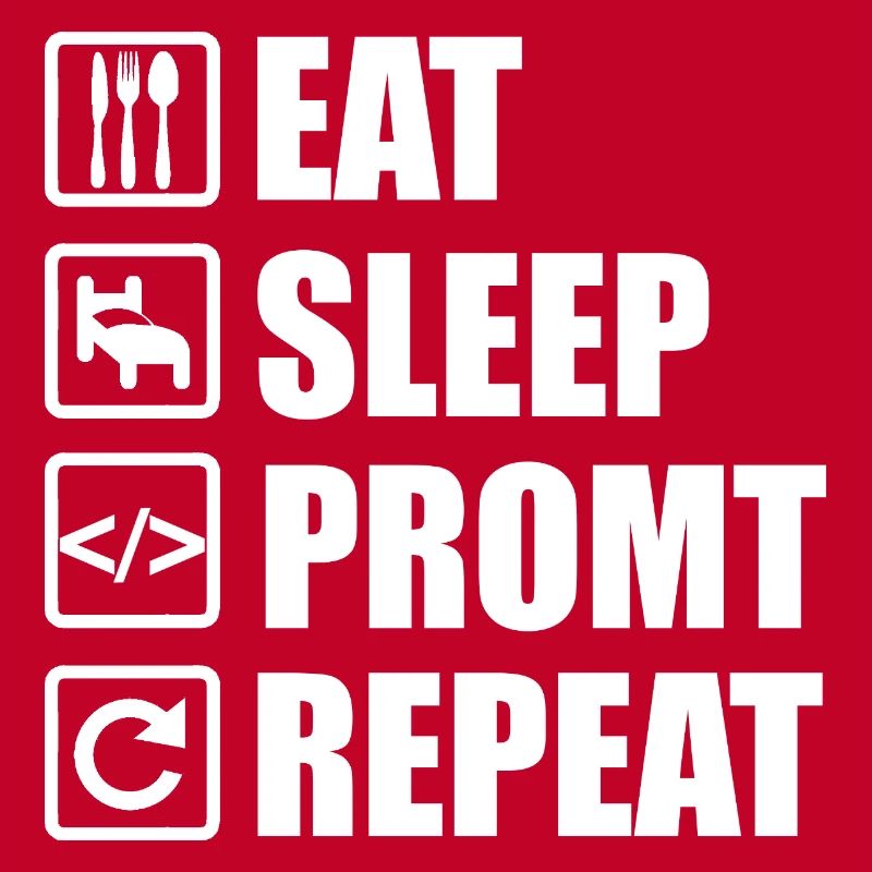 Eat Sleep Prompt Repeat – For AI Developers