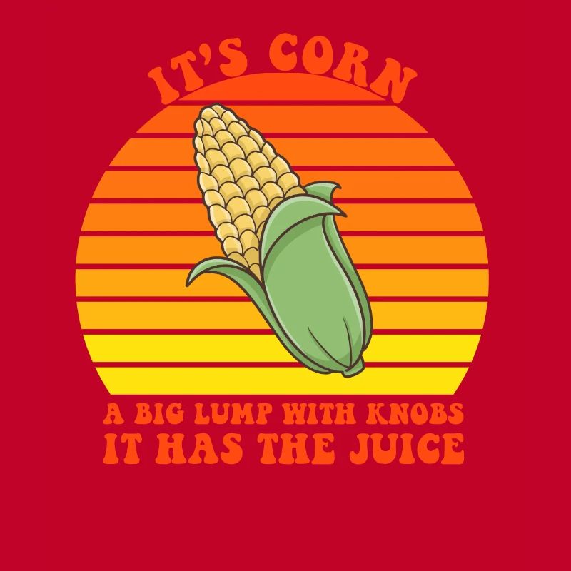 It's Corn A Big Lump With Knobs It Has The Juice