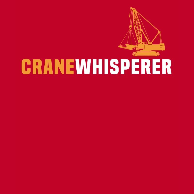 Crane Operator Crane Whisperer Crane Crane Crane