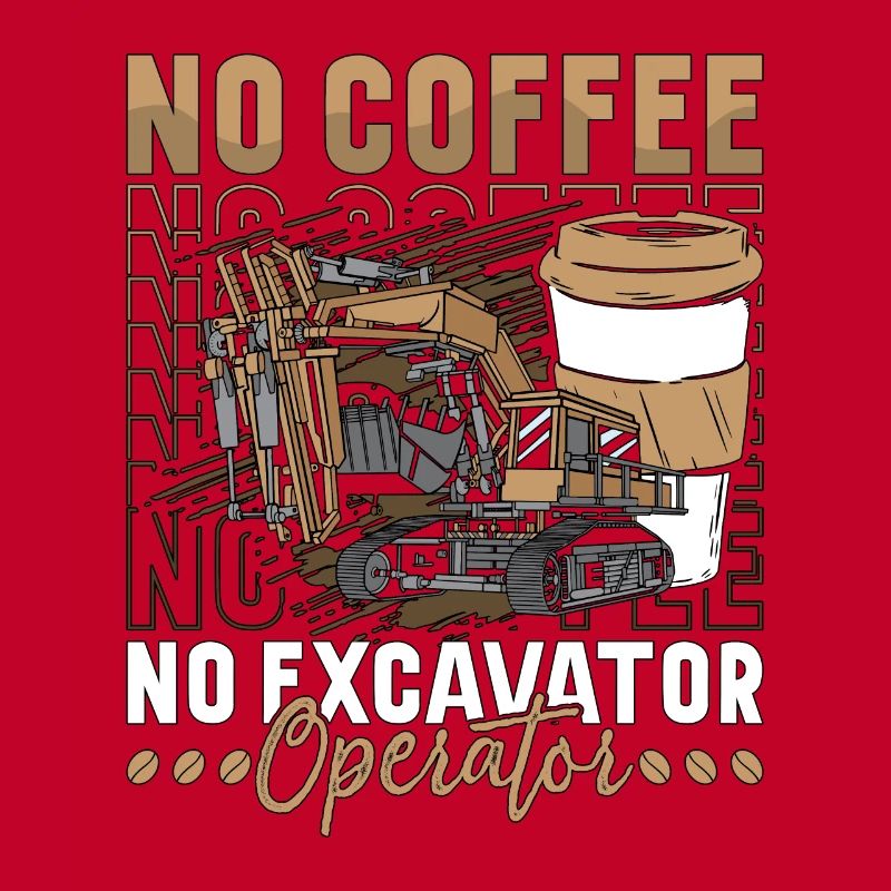 Excavator Operator No Coffee Operator Coffee Lover