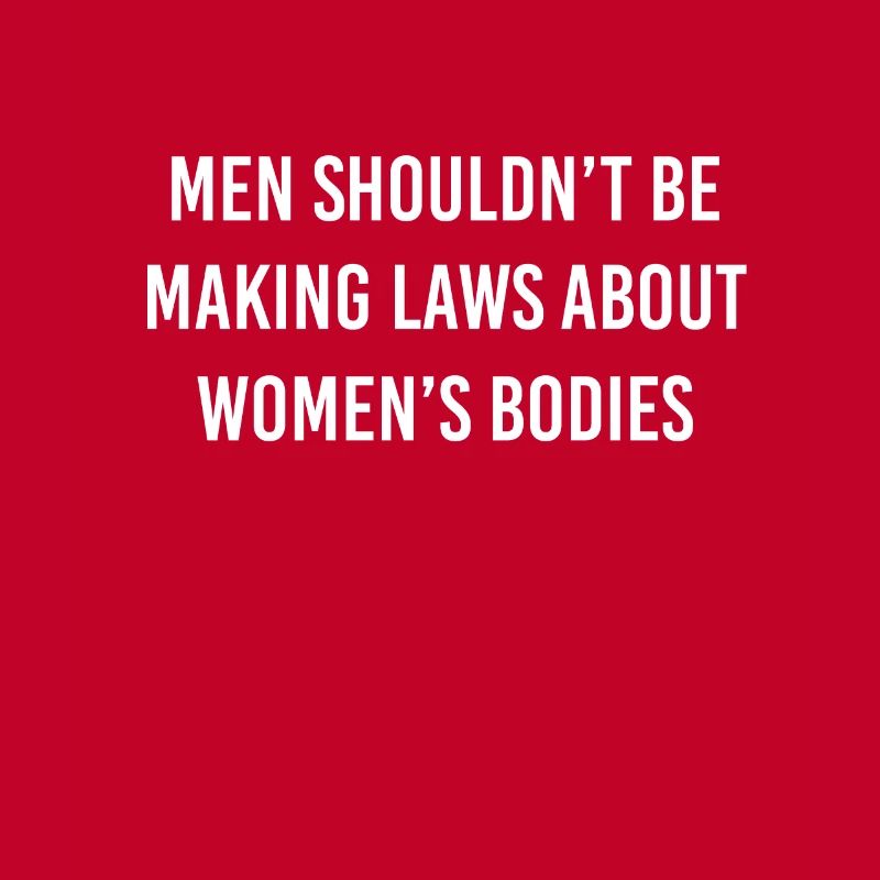 Men Shouldn't Be Making Laws about Women's Bodies