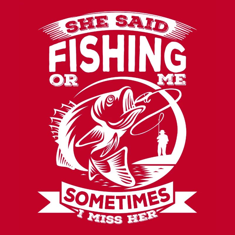 Sie sagte: "Angeln oder ich, manchmal vermisse ich