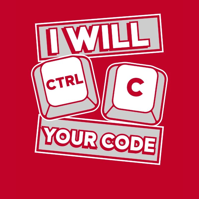 I Will Ctrl C Your Code Developer Coder