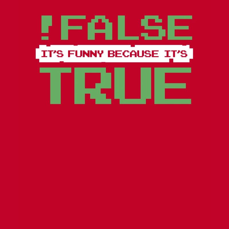 False It's Funny Because It's True Developer