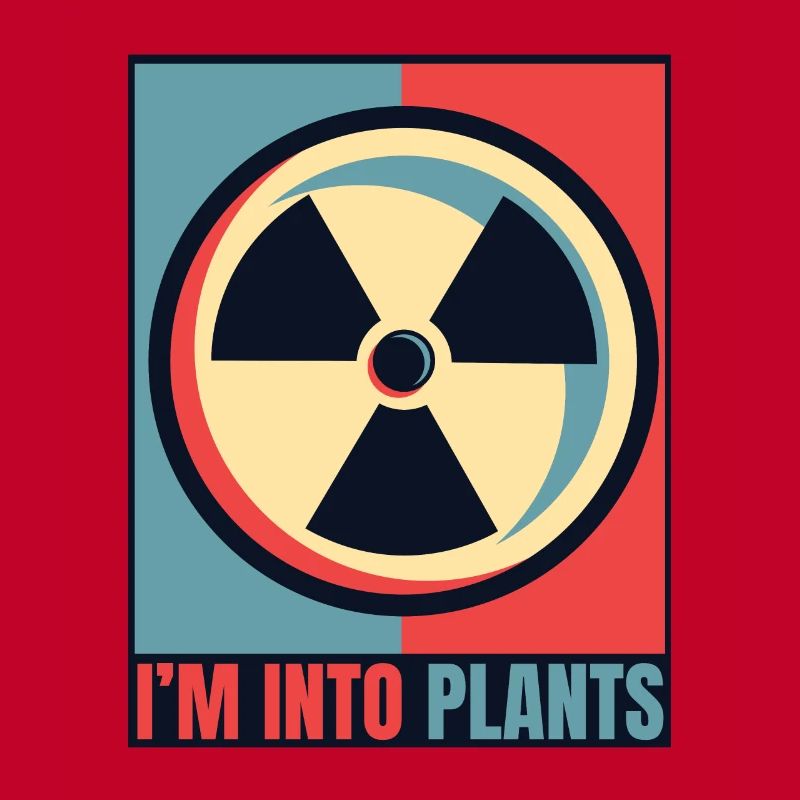 I'm Into Plants Energy Uranium Operator Nuclear
