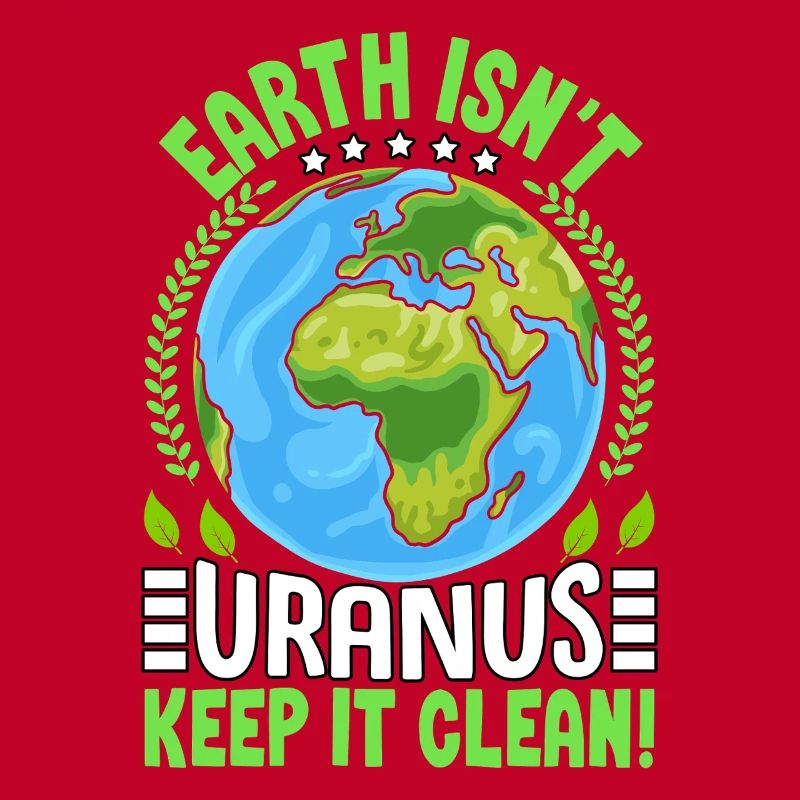 Earth isn't uranus keep it clean