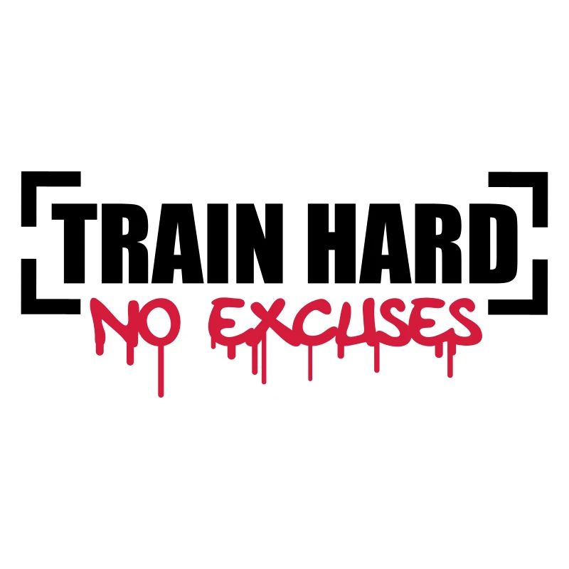 Train Hard No Excuses