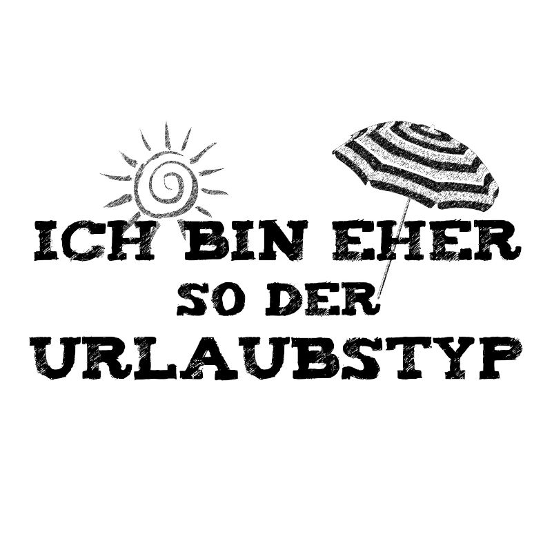 Ich bin eher so der Urlaubstyp