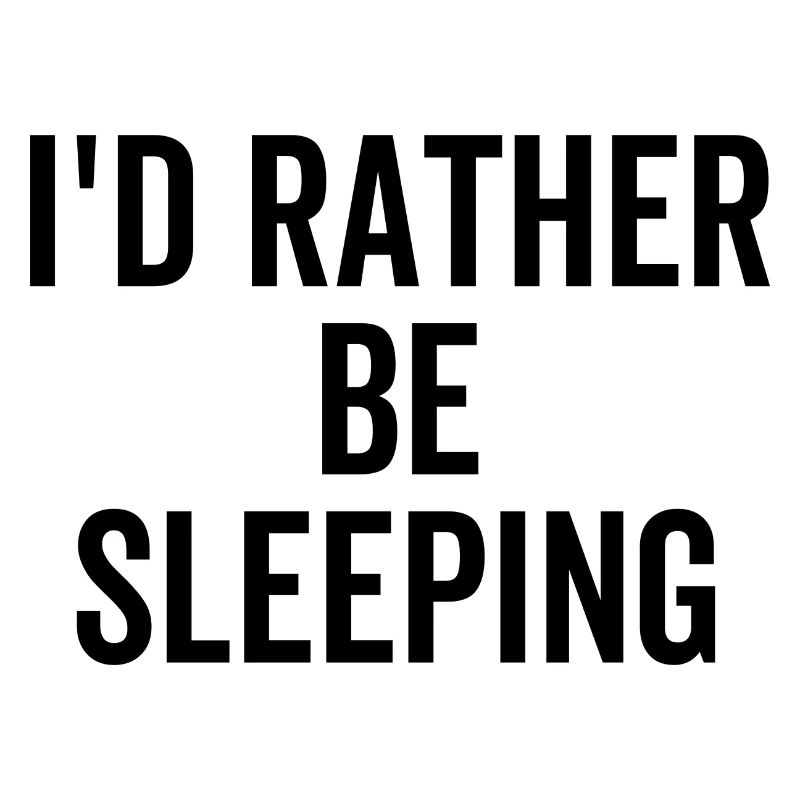 I'd Rather Be Sleeping