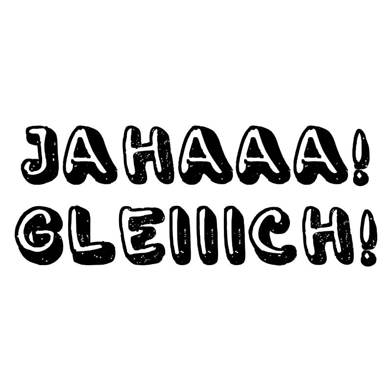 Jahaaa Gleiiich, Ja Gleich