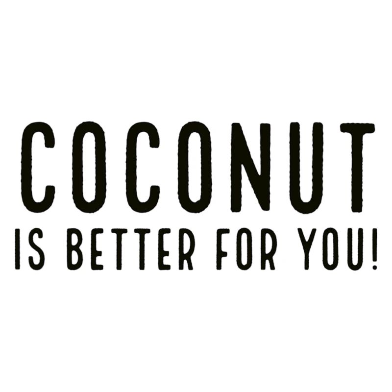 Coconut Is Better For You!