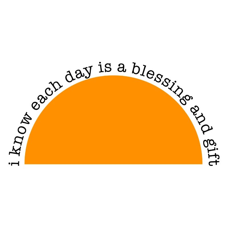 Positive Affirmation -Each day is a blessing...