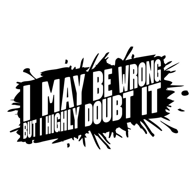 I may be wrong