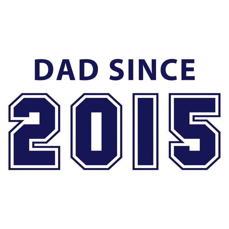 dad since 2015 - daddy design