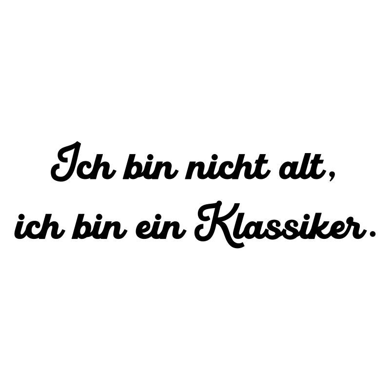 Ich bin nicht alt ich bin ein Klassiker