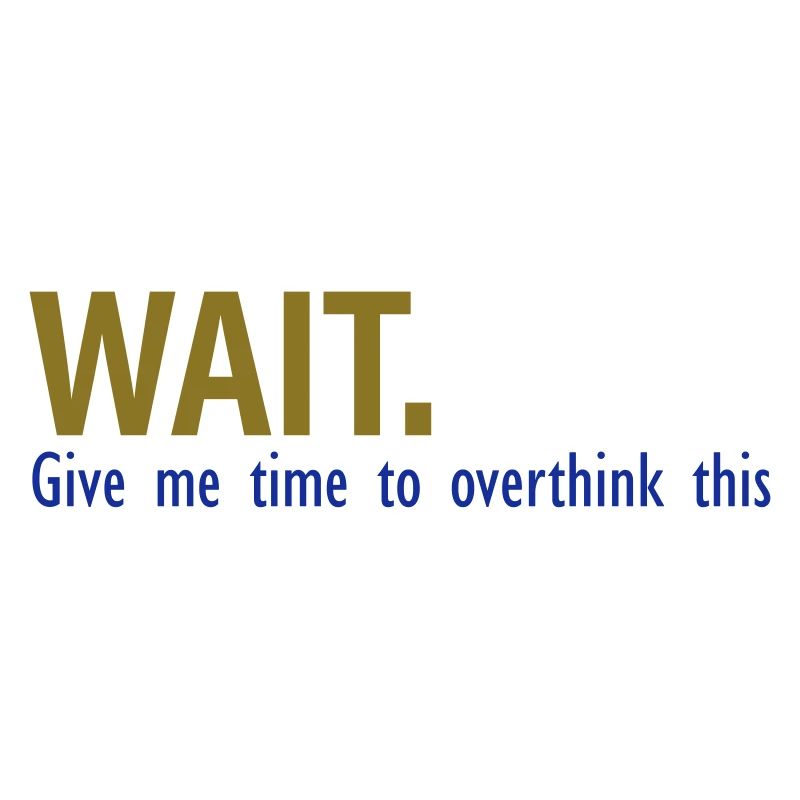 Il est temps de overthink