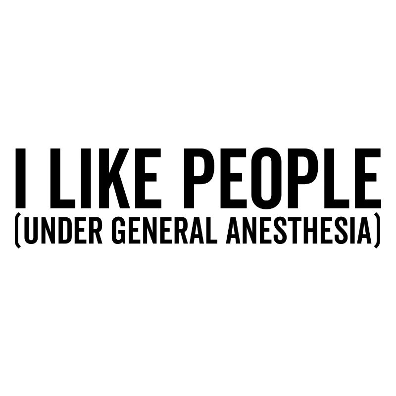 I Like People Under General Anesthesia