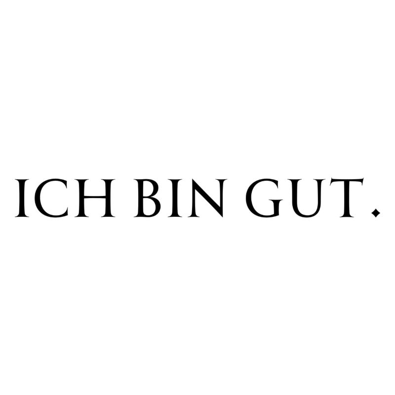 ich bin gut.