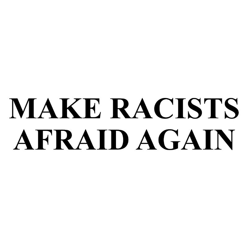 Make racists afraid again Design