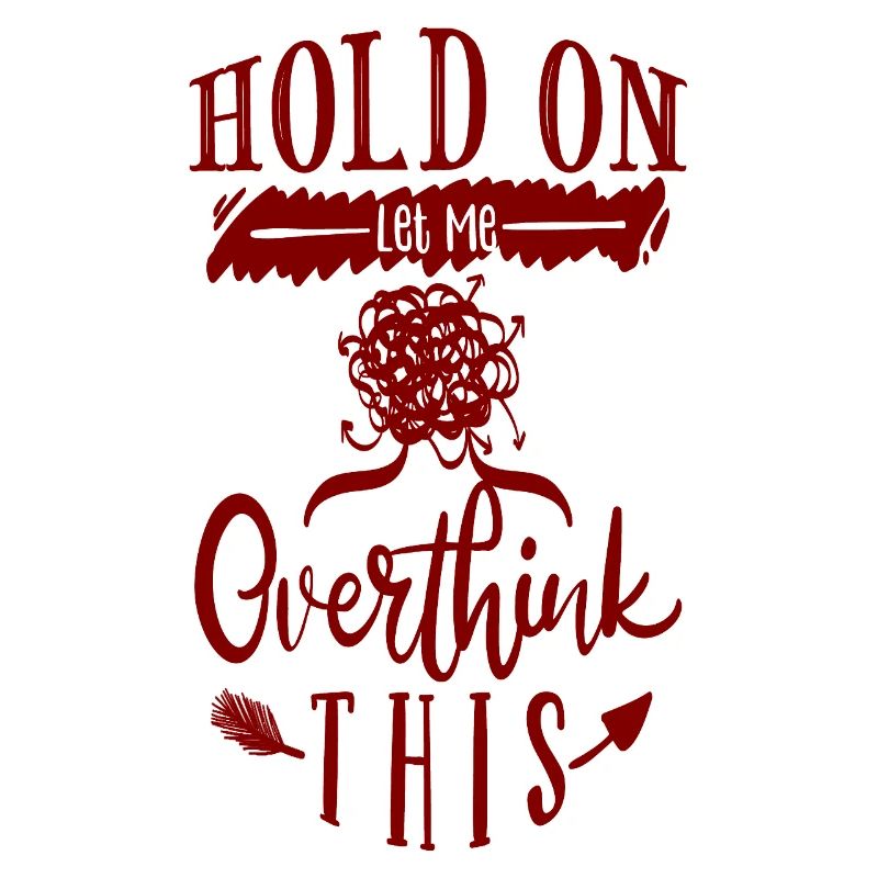 Hold on, let me overthink this!