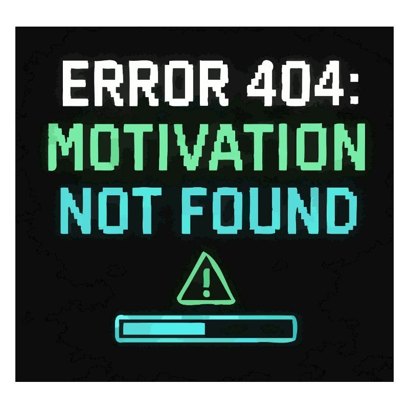 Error 404: Motivation Not Found