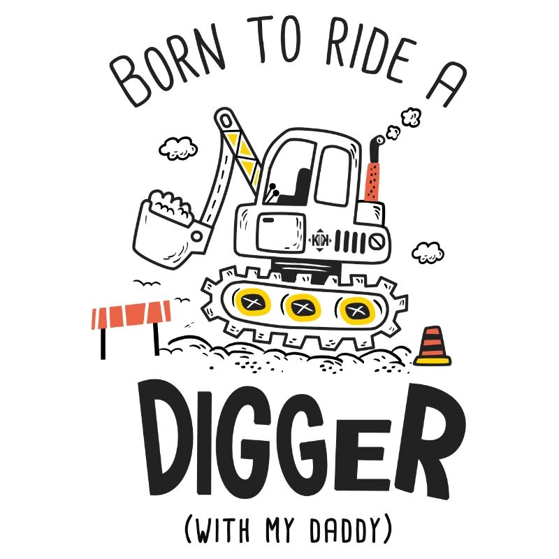 Born to ride a digger with my daddy
