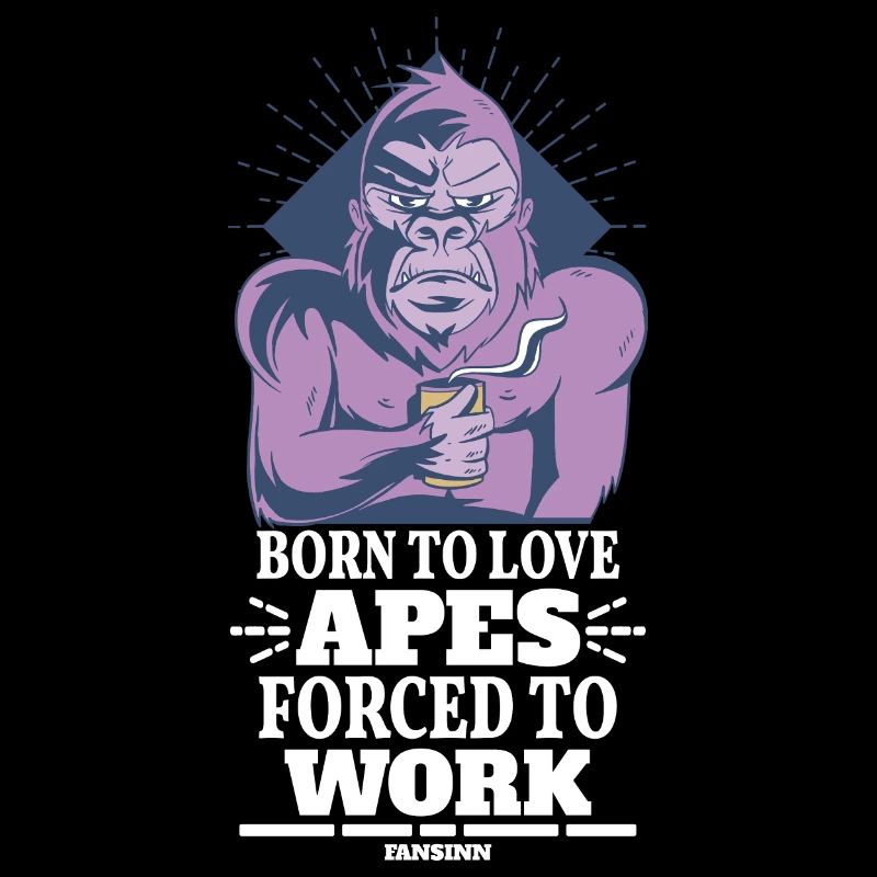 Born To Love Apes Forced To Work