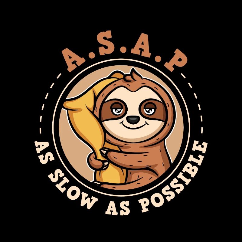 ASAP - As Slow As Possible Sloth
