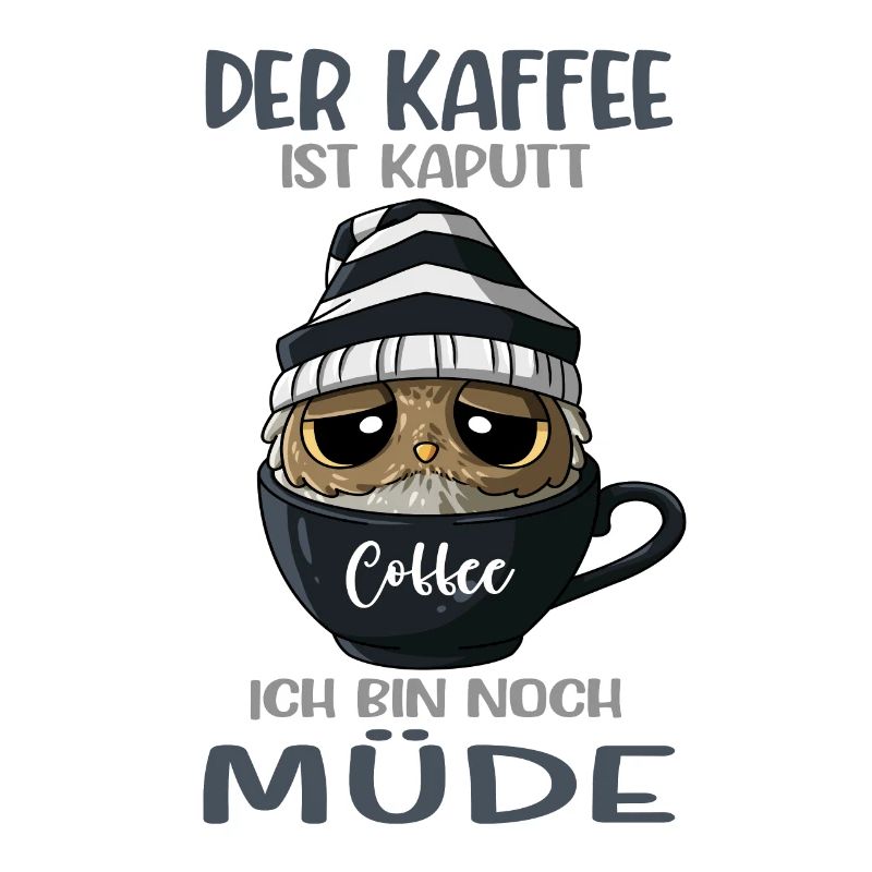 Der Kaffee Ist Kaputt Kaffeeliebhaber Kaffee Eule