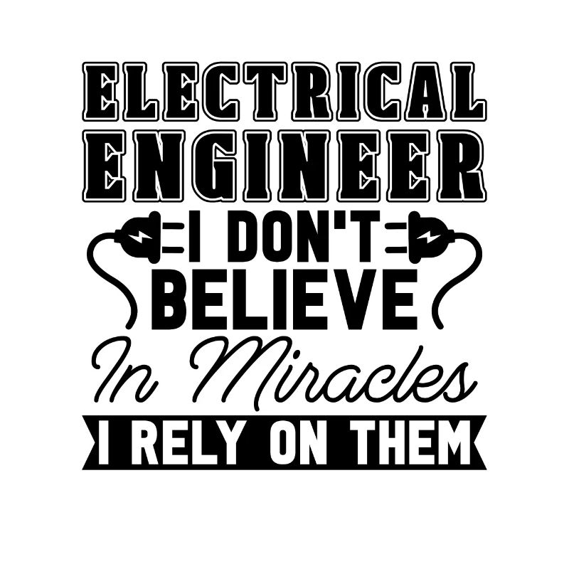 Electrical Engineer I Don't Believe In Electronics