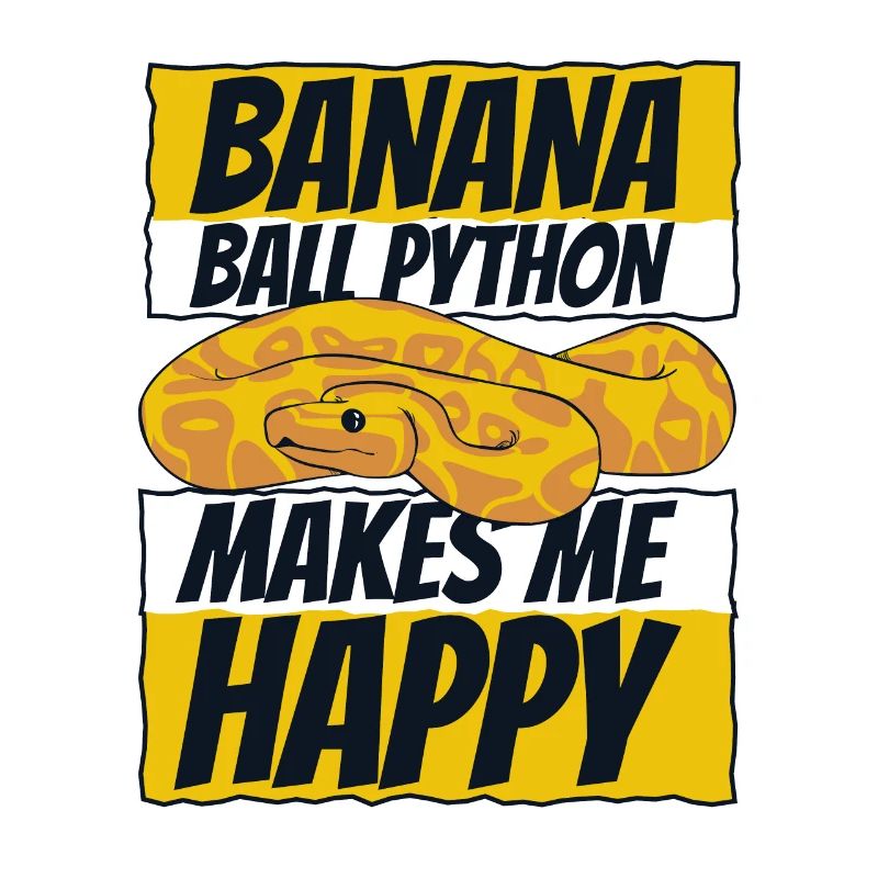 Makes Me Happy Snake Python Banana Ball Python