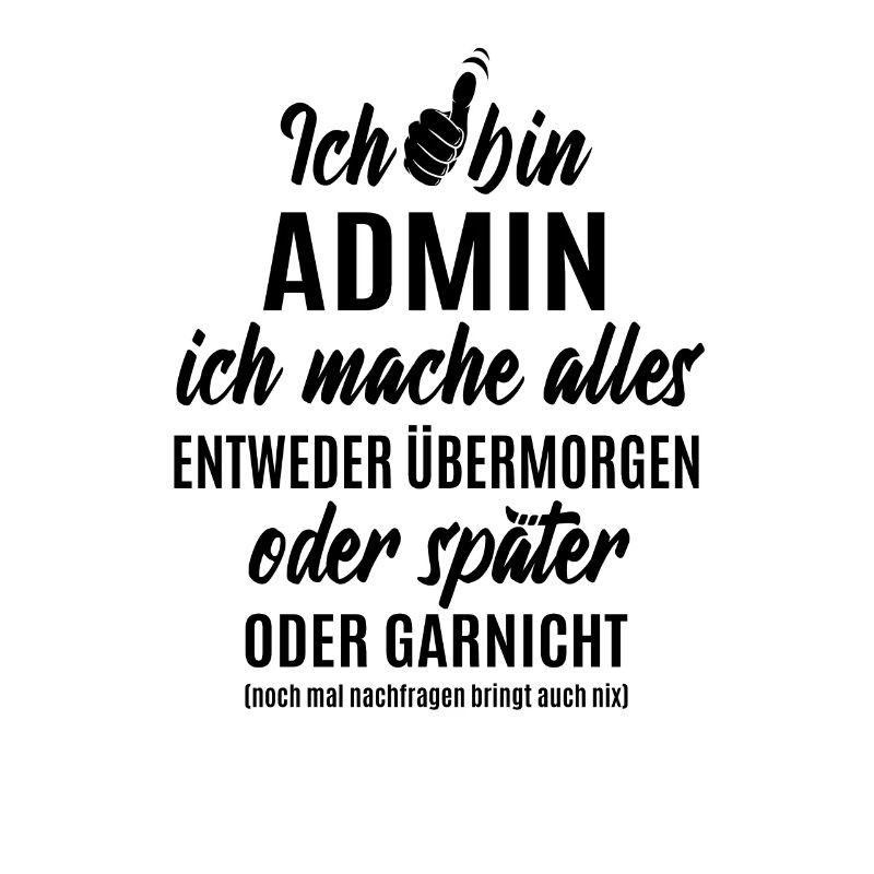 Ich bin Admin ich mache alles später