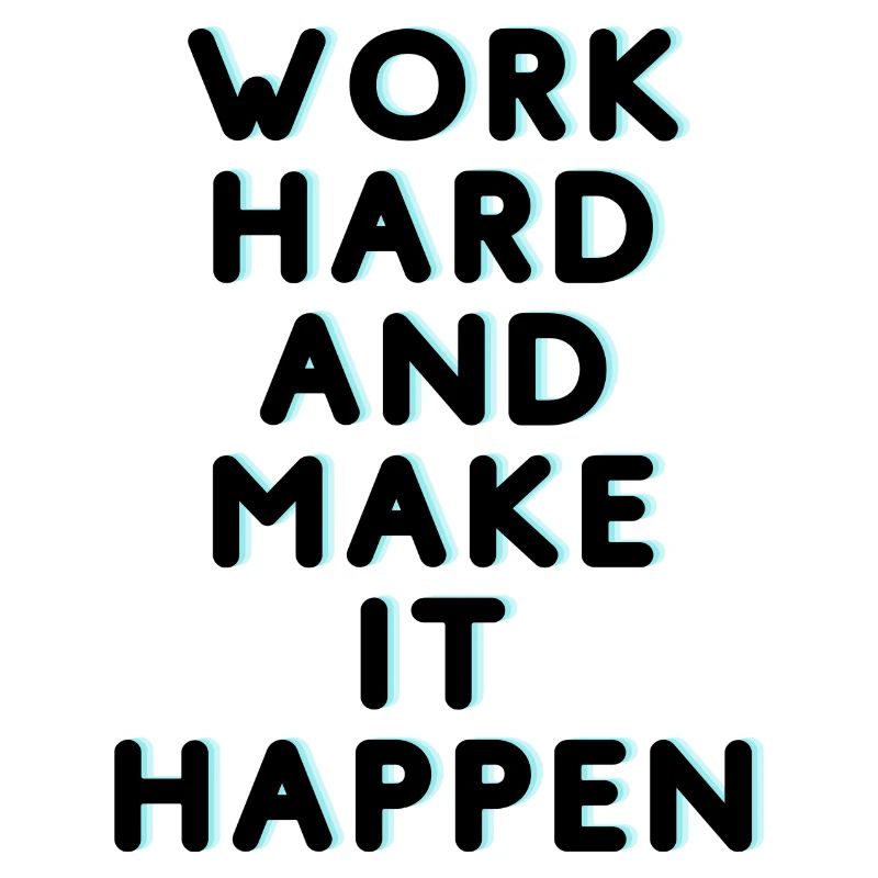 Work Hard and make it happen