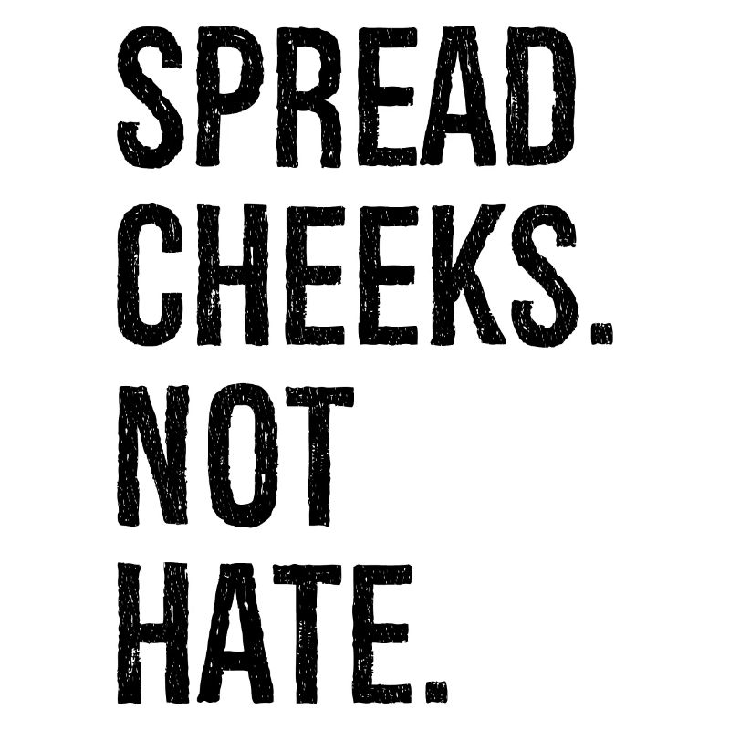 spread cheeks not hate