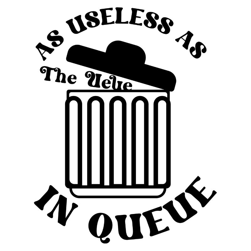 As useless as the Ueue in Queue