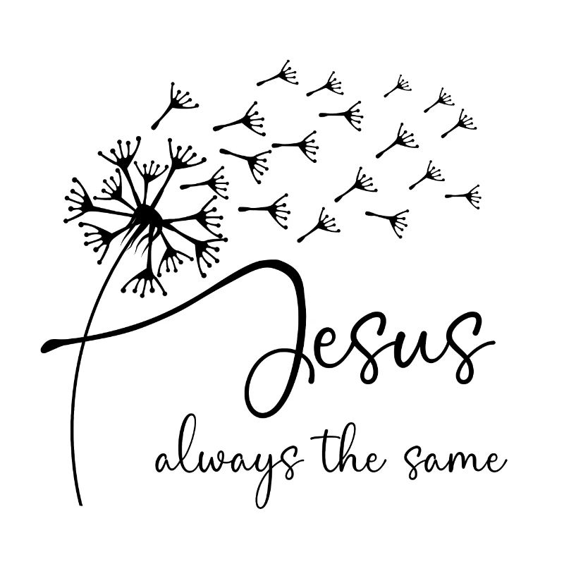 Jesus, always the same has a chic dandelion graphi