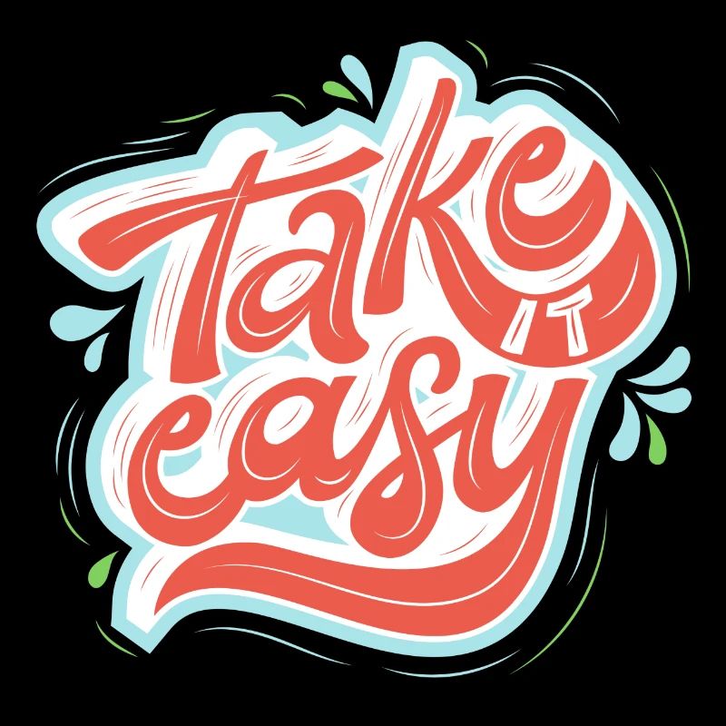 take it easy